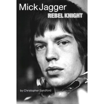 Rebel Knight: the Life of Mick Jagger.