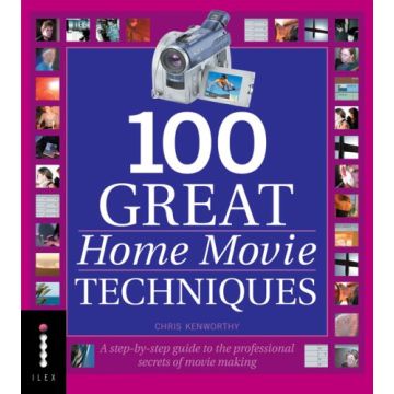 100 Great Home Movie Techniques