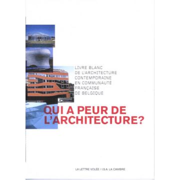 Qui a peur de l'architecture? Livre blanc de l'architecture en belgique francophone