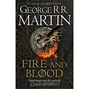 Fire and Blood: 300 Years Before A Game of Thrones (A Targaryen History)