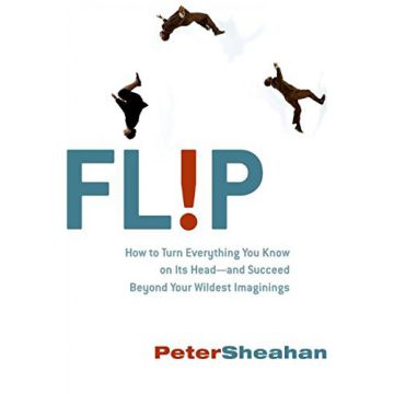 Flip: How Counterintuitive Thinking Is Changing Everything