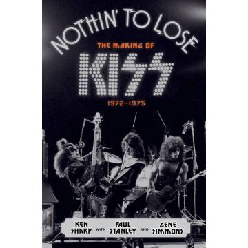 Nothin' to Lose : The Making of KISS (1972-1975)