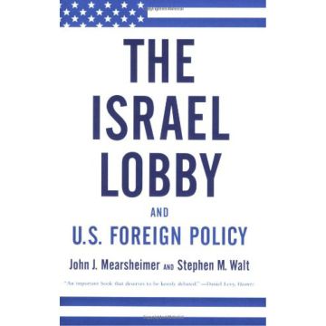 The Israel Lobby and US Foreign Policy