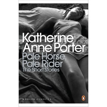 Penguin Classics: Pale Horse, Pale Rider: The Selected Stories of Katherine Anne Porter