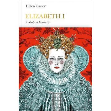 Elizabeth I: A Study In Insecurity (Penguin Monarchs)