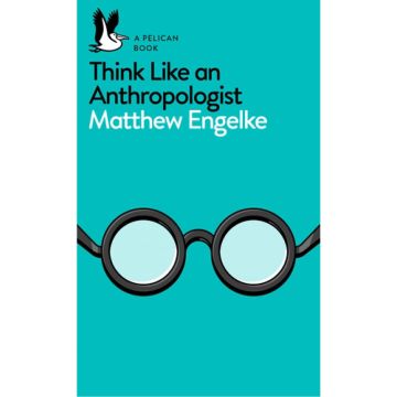 Pelican Books #15: Think Like An Anthropologist