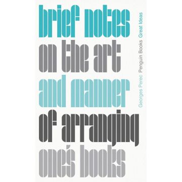 Penguin Great Ideas: Brief Notes on the Art and Manner of Arranging One's Books