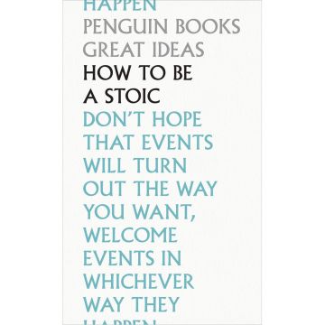 Penguin Great Ideas: How To Be a Stoic