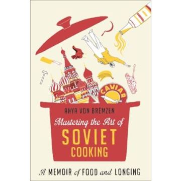 Mastering the Art of Soviet Cooking