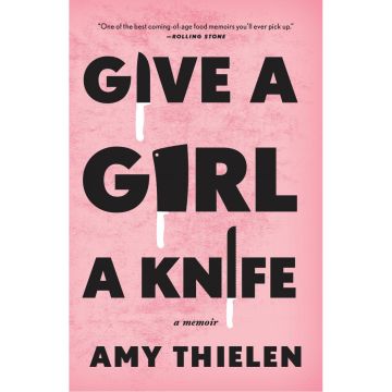 Give a Girl a Knife: A Memoir