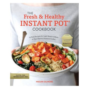 The Fresh and Healthy Instant Pot Cookbook