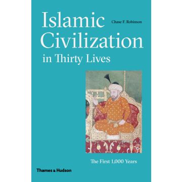 Islamic Civilization in Thirty Lives