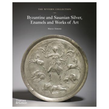 The Wyvern Collection: Byzantine and Sasanian Silver, Enamels and Works of Art