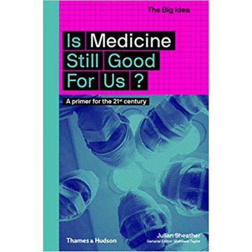 The Big Idea: Is Medicine Still Good for Us?