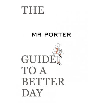 The Mr Porter Guide to a Better Day