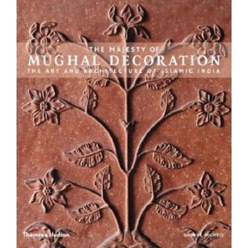 The Majesty of Mughal Decoration