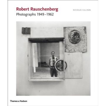 Robert Rauschenberg,  Photographs 1949 - 196