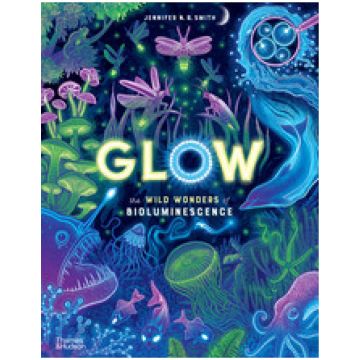 Glow: The wild wonders of bioluminescence