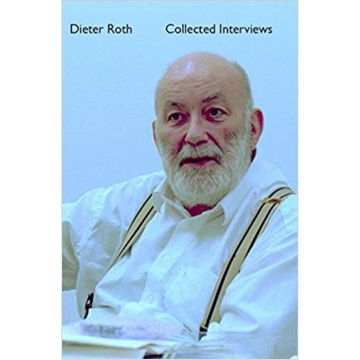 Dieter Roth Collected Interviews