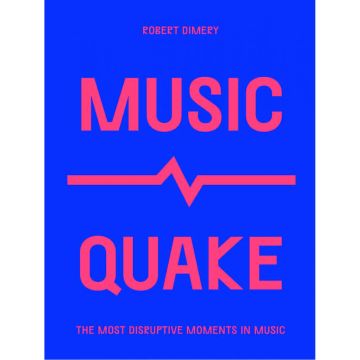 MusicQuake: The Most Disruptive Moments in Music