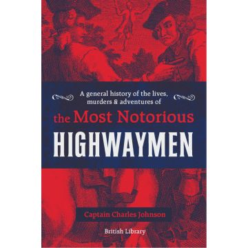 A General History of the Lives, Murders and Adventures of the Most Notorious Highwaymen