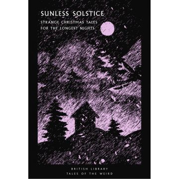 Sunless Solstice: Strange Christmas Tales for the Longest Nights: 25