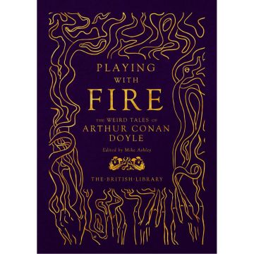 Playing with Fire: The Weird Tales of Arthur Conan Doyle