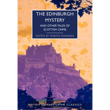 Crime Classics 102: he Edinburgh Mystery: And Other Tales of Scottish Crime