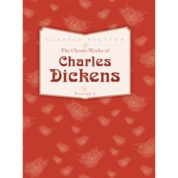 The Classic Works of Charles Dickens Volume 1