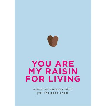 You are my Raisin for Living