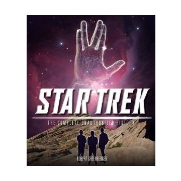 Star Trek: The Complete Unauthorized History: To Boldly Go Where No Fan Has Gone Before