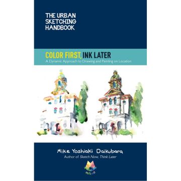 The Urban Sketching Handbook Color First, Ink Later