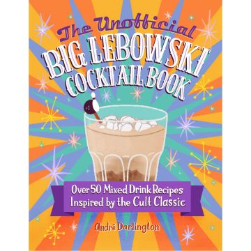 The Unofficial Big Lebowski Cocktail Book