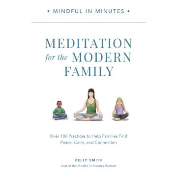 Mindful in Minutes: Meditation for the Modern Family