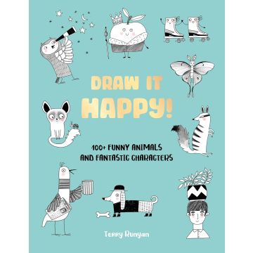 Draw it Happy! 100+ Funny Animals and Fantastic Characters