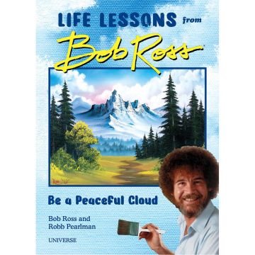 Be a Peaceful Cloud and Other Life Lessons from Bob Ross