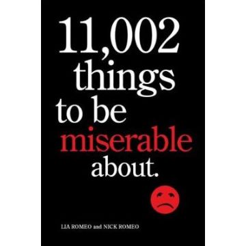 11.002 Things to be Miserable About