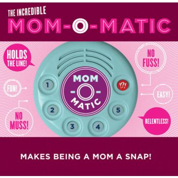 The Incredible Mom-o-Matic