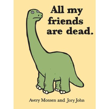 All my Friends are Dead.