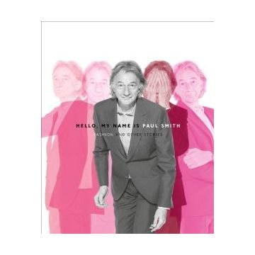 Hello, My Name is Paul Smith: Fashion and Other Stories