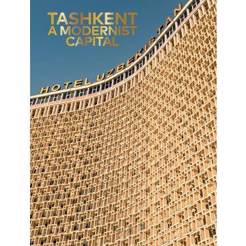 Tashkent: A Modernist Capital