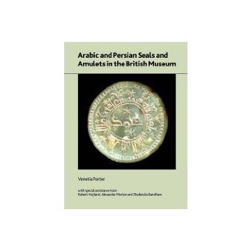 Arabic and Persian Seals and Amulets in the British Museum