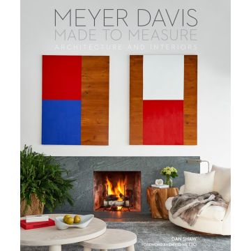 Made to Measure: The Architecture and Interior Design of Meyer Davis Studio