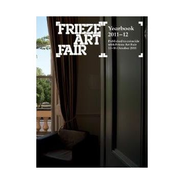 Frieze Art Fair Yearbook 2011 - 12