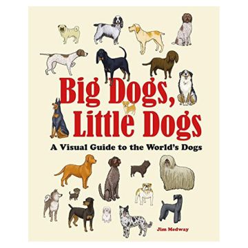 Big Dogs, Little Dogs: A Visual Guide to the World?s Dogs