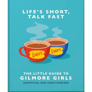 Little Guide to Gilmore Girls: Life's Short, Talk Fast