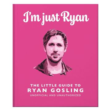 Little Guide to Ryan Gosling: I'm Just Ryan