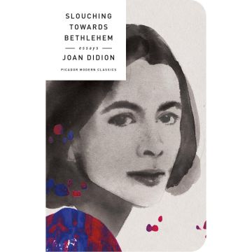 Picador Modern Classics: Slouching Towards Betlehem: Essays