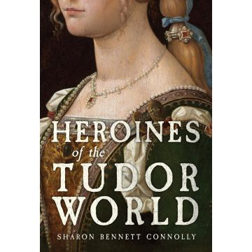 Heroines of the Tudor World