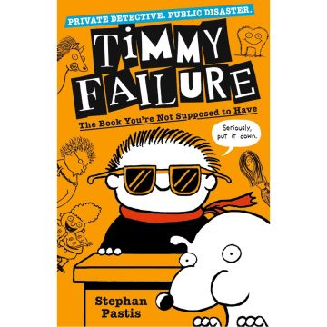 Timmy Failure: The Book You're Not Supposed to Have